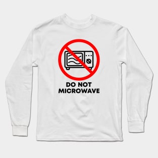 Do Not Microwave Long Sleeve T-Shirt